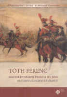 Tóth Ferenc : Magyar huszárok francia földön / Hussards hongrois en France
