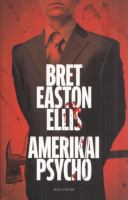 Ellis, Bret Easton  : Amerikai psycho