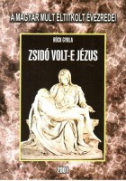 Röck Gyula : Zsidó volt-e Jézus (A magyar múlt eltitkolt évezredei I.)