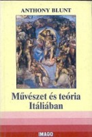 Blunt, Anthony  : Művészet és teória Itáliában (1450-1600)