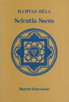 Hamvas Béla : Scientia Sacra - Az őskori emberiség szellemi hagyománya