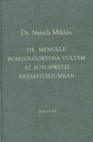 Nyiszli Miklós, Dr. : Dr. Mengele boncolóorvosa voltam az auschwitzi krematóriumban
