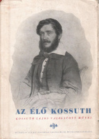 Katona Jenő  (Szerk.) : Az élő Kossuth - Kossuth Lajos válogatott művei 