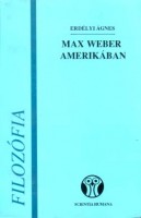 Erdélyi Ágnes : Max Weber Amerikában