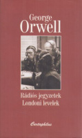 Orwell, George : Rádiós jegyzetek / Londoni levelek