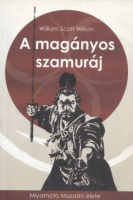 Wilson, William Scott : A magányos szamuráj - Miyamoto Musashi élete