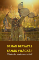 Sámán beavatás - Sámán világkép. Előadások a sámánizmus köréből.