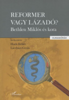 Horn Ildikó, Laczházi Gyula (szerk.) : Reformer vagy lázadó? Bethlen Miklós és kora