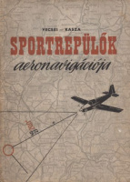 Vecsey György - Kasza József : Sportrepülők aeronavigációja