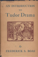Boas, Frederick S. : An Introduction To Tudor Drama