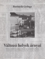 Bortnyik György : Változó helyek árnyai - Sajtófotók 1968-1983