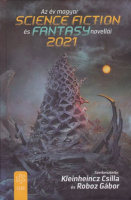 Kleinheincz Csilla  - Roboz Gábor (szerk.) : Az év magyar science fiction és fantasy novellái 2021