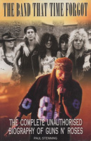 Stenning, Paul : The Band That Time Forgot - The Complete Unauthorised Biography of Guns N' Roses