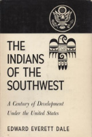 Dale, Edward Everett : The Indians of the Southwest - A Century of Development under the United States