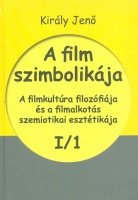 Király Jenő : A film szimbolikája. Első kötet. A filmkultúra filozófiája és a filmalkotás szemiotikai esztétikája. I/1-2.