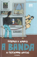 Székely Anikó : A banda 2. - A Cézanne-akció