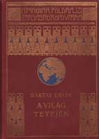 Baktay Ervin : A világ tetején - Kőrösi Csoma Sándor nyomdokain a nyugati Tibetbe  
