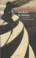 Reyes, Alina : Nus devant les fantômes - Franz Kafka et Milena Jesenska