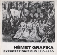 Ebert, Hans (bevezető) - Sigrid Hinz (előszó) : Német grafika - Expresszionizmus 1910-1930