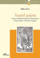 Mikos Éva : Árpád pajzsa. A magyar honfoglalás-hagyomány megszerkesztése és népszerűsítése a XVIII-XIX. században