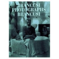 Brown, Elizabeth A. - Brancusi, Constantin : Brancusi photographs Brancusi