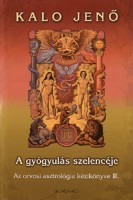 Kalo Jenő : A gyógyulás szelencéje - Az orvosi asztrológia kézikönyve. III. 