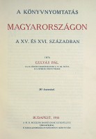 Gulyás Pál : A könyvnyomtatás Magyarországon a XV. és XVI. században. 281 hasonmással. I-II. füzet. Egybekötve.