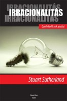 Sutherland, Stuart : Irracionalitás - Gondolkodásunk tévútjai