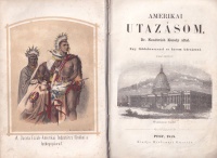 Nendtvich Károly: Amerikai utazásom - Egy földabrosszal és három kőrajzzal I-II. [Egybekötve]. 