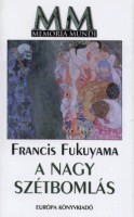 Fukuyama, Francis : A Nagy Szétbomlás - Az emberi természet és a társadalmi rend újjászervezése