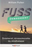 Pullen, William : Fuss önmagadért – Önismeret, stresszkezelés és mindfulness