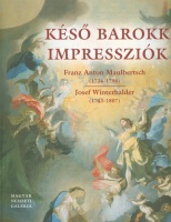 Jávor Anna; Slavícek, Lubomír (szerkesztette) : Késő barokk impressziók- Franz Anton Maulbertsch (1724-1796)  Josef Winterhalder (1743-1807)