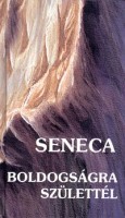 Seneca, Lucius Annaeus : Boldogságra születtél