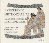 Bíró Ferencné - Csorba Csaba : Az ókori görögök és rómaiak élete