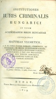 Vuchetich (Mátyás) Matthias : Institutiones Iuris Criminalis Hungarici