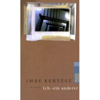 Kertész Imre  : Ich-ein anderer