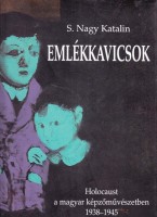 S. Nagy Katalin : Emlékkavicsok - Holocaust a magyar képzőművészetben 1938-1945