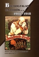 Ravasz István (szerk.) : Boldogtalan hadiidők... 1914-1918 - avagy: Ami a 