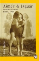 Fischer, Erica : Aimée & Jaguár - Szerelmi történet - Berlin, 1943