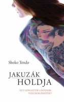 Shoko Tendo : Jakuzák holdja.  Egy gengszter lányának visszaemlékezései