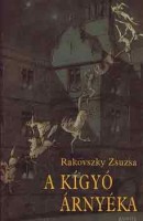Rakovszky Zsuzsa : A kígyó árnyéka