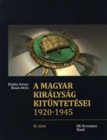 Fekete Ferenc - Baum Attila : A magyar királyság kitüntetései 1920-1945 - III. kötet