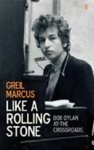 Marcus, Greil  : Like a Rolling Stone. Bob Dylan At The Crossroads