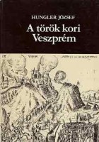Hungler József : A török kori Veszprém