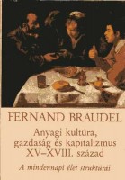 Braudel, Fernand : Anyagi kultúra, gazdaság és kapitalizmus XV-XVII. század - A mindennapi élet struktúrái: a lehetséges és a lehetetlen