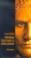 Kafka, Franz  : Töredékek füzetekből és papírlapokból