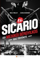 Molloy, Molly - Bowden, Charles  : El Sicario -Egy mexikói bérgyilkos igaz története
