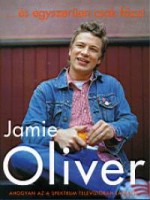 Oliver, Jamie  : ...és egyszerűen csak főzz!