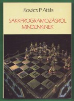 Kovács P. Attila : Sakkprogramozásról mindenkinek