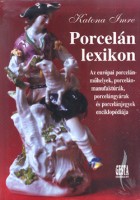 Katona Imre : Porcelán lexikon - Az európai porcelánműhelyek, porcelánmanufaktúrák, porcelángyárak és porcelánjegyek enciklopédiája